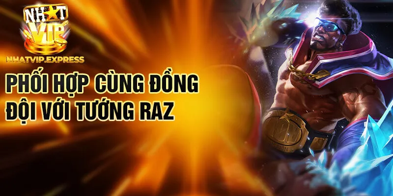 Phối hợp cùng đồng đội với tướng Raz